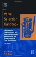 Valve Selection Handbook : Engineering Fundamentals for Selecting the Right Valve Design for Every Industrial Flow Application 0750677171 Book Cover