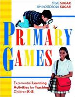 Primary Games: Experiential Learning Activities for Teaching Children K-8 0787960810 Book Cover