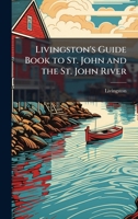 Livingston's Guide Book to St. John and the St. John River 1024253996 Book Cover