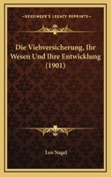 Die Viehversicherung, Ihr Wesen Und Ihre Entwicklung (1901) 1161135707 Book Cover