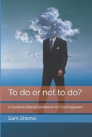 To do or not to do? A Guide to Ethical Excellence for Civil Engineers B0CR3P692Q Book Cover