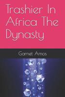 Trashier In Africa The Dynasty 109031499X Book Cover