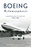 Boeing Metamorphosis: Launching the 737 and 747, 1965-1969 0764361627 Book Cover