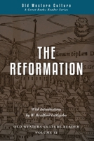The Reformation : Old Western Culture Reader Vol. 12 1944482237 Book Cover