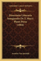 Dissertatio Litteraria Inauguralis De T. Macci Plauti Persa (1884) 1160081646 Book Cover