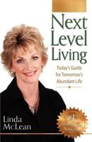 Next Level Living: Today's Guide for Tomorrow's Abundant Life 1934606359 Book Cover