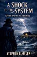 A Shock to the System (Special Branch - The Irish Files) B0GVVLVJNY Book Cover