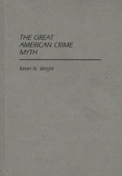 The Great American Crime Myth (Contributions in Criminology & Penology) 0313247927 Book Cover