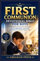 The First Communion Devotional Bible for Boys: A Thoughtful Gift Featuring Meaningful Prayers, Bible Stories, and Gentle Reflections for His First Step in Faith 1105345742 Book Cover
