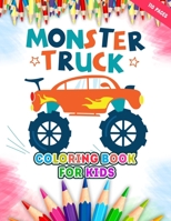 Monster Truck Coloring Book For Kids: A Big Collections of 50 + Monster Truck Illustrations For Kids Coloring Pages With Fun Styles - Children Will Love This Monster Truck Coloring Book B096TTDTNS Book Cover