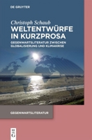 Weltentwürfe in Kurzprosa: Gegenwartsliteratur Zwischen Globalisierung Und Klimakrise (German Edition) 3112237226 Book Cover