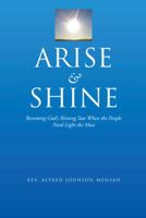 Arise and Shine: Becoming God's Shining Star When the People Need Light the Most 1496901002 Book Cover