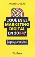 ¿Qué es el marketing digital en 2024?: Reinventa tu estrategia de marketing con las últimas tendencias y tecnologías (Spanish Edition) B0CSYVS1NL Book Cover