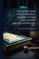 Stylistik Oder Vollständiges Lehrbuch Der Deutschen Abfassungskunst... 1275997872 Book Cover