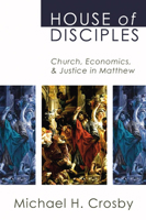 House of Disciples: Church, Economics, and Justice in Matthew 1592445055 Book Cover