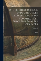 Histoire philosophique et politique des établissemens et du commerce des Européens dans les deux Indes; Volume 3 B0BMGSZWYT Book Cover