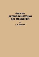Uber Die Altersschatzung Bei Menschen: Akademische Antrittsrede Bei Der Ubernahme Der Professur Fur Innere Medizin in Erlangen . Gehalten 3642983898 Book Cover