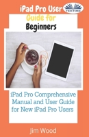 IPad Pro User Guide For Beginners: IPad Pro Comprehensive Manual And User Guide For New IPad Pro Users 8835423279 Book Cover