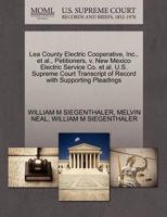 Lea County Electric Cooperative, Inc., et al., Petitioners, v. New Mexico Electric Service Co. et al. U.S. Supreme Court Transcript of Record with Supporting Pleadings 127050066X Book Cover