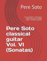 Pere Soto classical guitar Vol. VI (Sonatas): La gran mentira - Sonata para nadie mas que yo - Platon Platan - Sonatina jazzística 1986013022 Book Cover