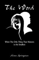 The Word: When The Only Thing That Matters is the Smallest 1418442798 Book Cover