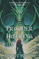 Hibernia Chronicles: The Prisoner of Hibernia B0FLZ74Z97 Book Cover
