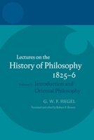 Hegel: Lectures on the History of Philosophy 1825-6: Volume I: Introduction and Oriental Philosophy 0199568936 Book Cover