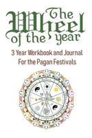 The Wheel of the Year: A Three Year Workbook and Journal for the Pagan Festivals 1097437086 Book Cover