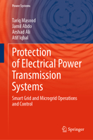Protection of Electrical Power Transmission Systems: Smart Grid and Microgrid Operations and Control (Power Systems) 3031943112 Book Cover