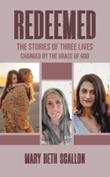 Redeemed: The Stories of Three Lives Changed by The Grace of God B0H1YJKW38 Book Cover