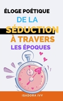 Éloge Poétique de la Séduction à Travers les Époques (French Edition) B0CRHTN3LX Book Cover