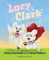 Lucy & Clark: A Story of Puppy Love 1643074024 Book Cover