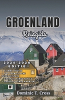 GROENLAND Reisgids 2025–2026: Uw complete gids voor de regio's, cultuur, buitenavonturen en het lokale leven van Groenland (Dutch Edition) B0FJFMQRP9 Book Cover