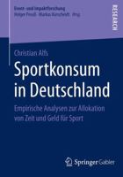 Sportkonsum in Deutschland: Empirische Analysen Zur Allokation Von Zeit Und Geld Fur Sport 3658064722 Book Cover