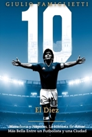 El Diez: Maradona y Nápoles, La Historia de Amor Más Bella Entre un Futbolista y una Ciudad (The Immortal Love: Maradona and Naples) (Spanish Edition) B0FHHNFM1S Book Cover