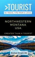 Greater Than a Tourist-Northwestern Montana USA: 50 Travel Tips from a Local 1707881855 Book Cover
