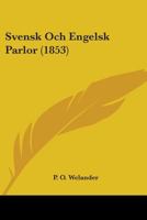 Svensk Och Engelsk Parlor (1853) 1104473399 Book Cover