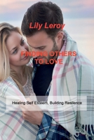 Finding Others to Love: Healing Self Esteem, Building Resilence 180303422X Book Cover