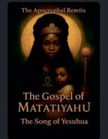 The Apocyphal Remiix The Gospel Of MatatiyahuThe Song of Yeshua B0G2Q1JBND Book Cover