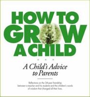 How to Grow a Child: A Child's Advice to Parents 1888045248 Book Cover