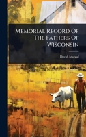 Memorial Record Of The Fathers Of Wisconsin 1024919455 Book Cover