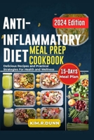 Anti-inflammatory diet meal prep cookbook: Delicious Recipes and practical strategies for health and wellness B0CP445P6K Book Cover