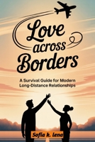Love across borders: A survival guide for modern long distance relationship B0FQ31K716 Book Cover