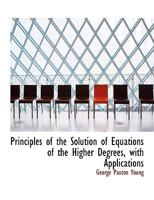 Principles of the Solution of Equations of the Higher Degrees 3337157750 Book Cover