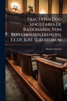 Tractatus Duo Singulares De Rationariis, Von Berechneten Dienern, Et De Jure Subditorum 1173789960 Book Cover