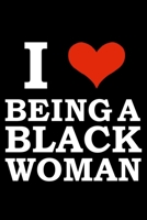 I love being a black woman Black History Month Journal Black Pride 6 x 9 120 pages notebook: Perfect notebook to show your heritage and black pride 1676518258 Book Cover