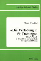 Die Verlobung in St. Domingo: Kleist's Novelle in Translation and As a Basis for Opera and Drama (Germanic Language and Literature, Vol 12) 0820400173 Book Cover