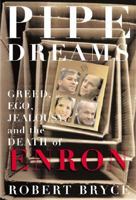 Pipe Dreams: Greed, Ego, and the Death of Enron 1586482017 Book Cover