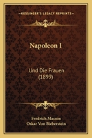 Napoleon I: Und Die Frauen (1899) 0270641475 Book Cover