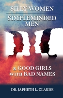 Silly Women, Simpleminded Men, and Good Girls with Bad Names 1632217570 Book Cover